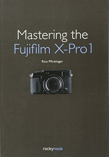 MASTERING THE FUJIFILM X-PRO 1 By Rico Pfirstinger **Mint Condition**