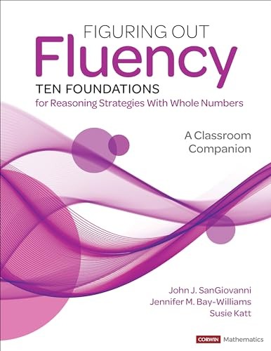 Figuring Out Fluency–Ten Foundations for Reaso, SanGiovanni, Bay-Williams, ..