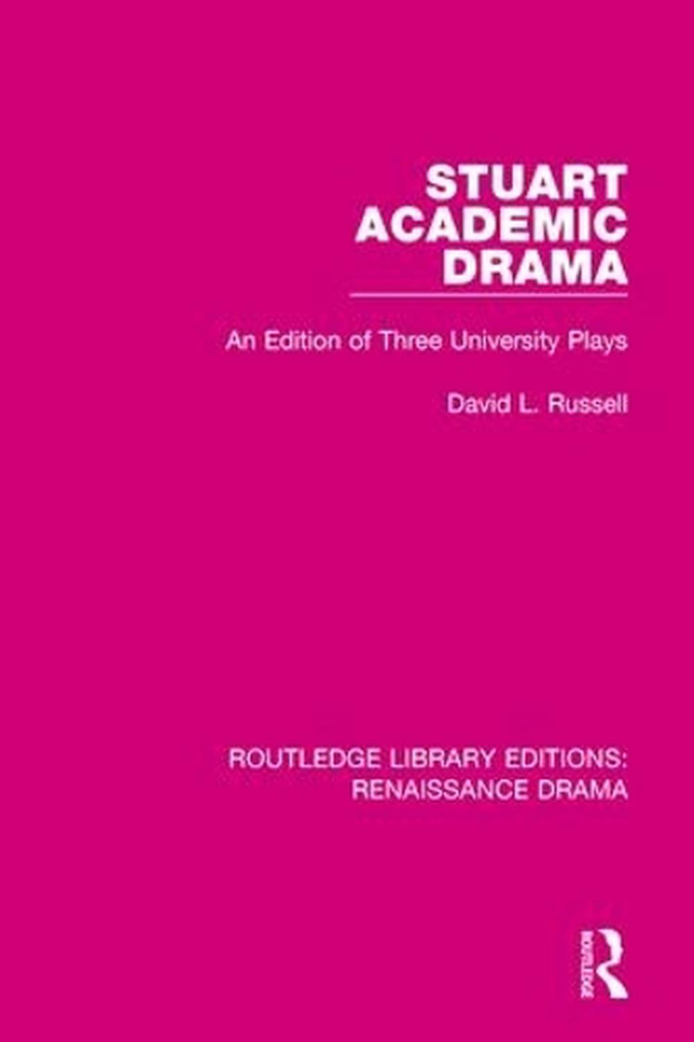 Stuart Academic Drama: An Edition of Three University Plays by David L. Russell
