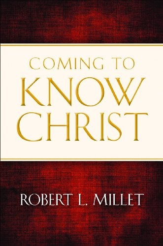 Coming to Know Christ – Hardcover By Robert L Millet – GOOD