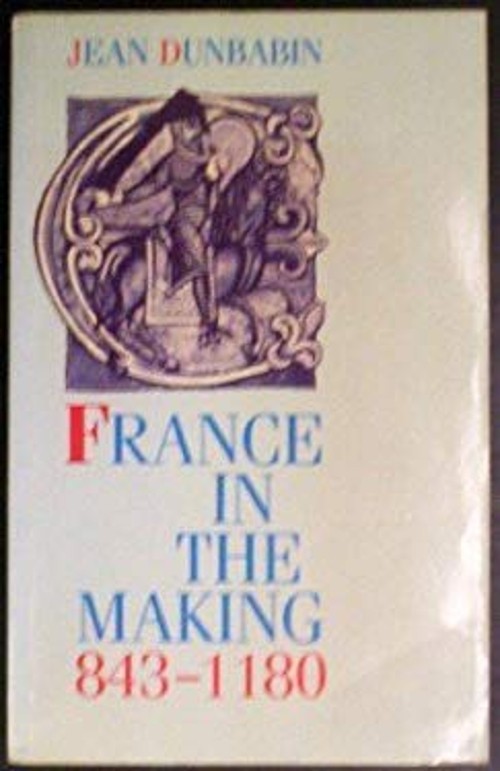 France in the Making, 834-1180 Paperback Jean Dunbabin