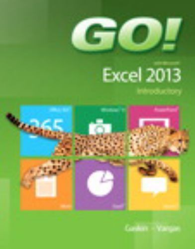Go! with Microsoft Excel 2013: Introductory by Gaskin, Shelley; Vargas, Alicia