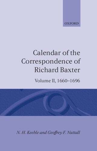 Calendar of the Correspondence of Richard Baxter: Volume II: 1660-1696 by Keeble