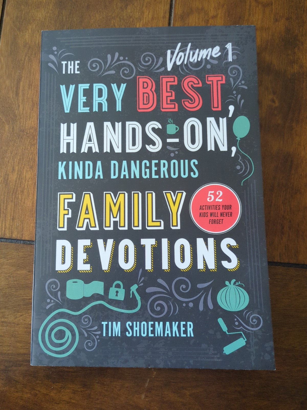 Very Best, Hands-On, Kinda Dangerous Family Devotions : 52 Activities Your Kids