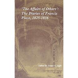 ‘The Affairs of Others’: Volume 30: The Diaries of Francis Place, 1825–1836 (Ca