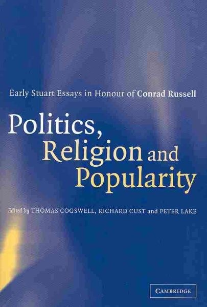 Politics, Religion and Popularity in Early Stuart Britain : Essays in Honour …