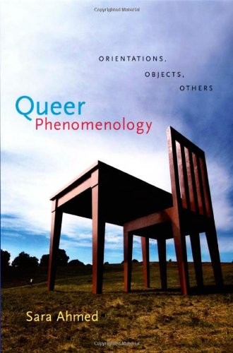 QUEER PHENOMENOLOGY: ORIENTATIONS, OBJECTS, OTHERS By Sara Ahmed **Excellent**