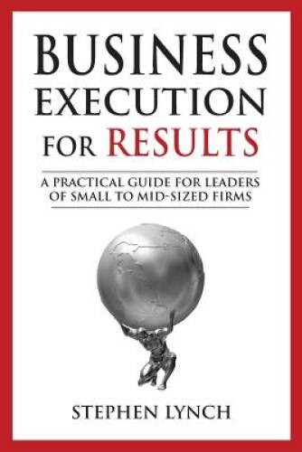 Business Execution for RESULTS: A practical guide for leaders of sma – VERY GOOD