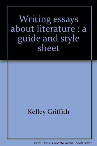 WRITING ESSAYS ABOUT LITERATURE: A GUIDE AND STYLE SHEET By Kelley Griffith *VG*