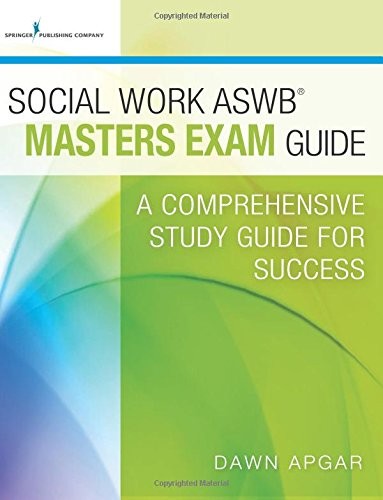 SOCIAL WORK ASWB MASTERS EXAM GUIDE: A COMPREHENSIVE STUDY By Apgar Phd Lsw Dawn