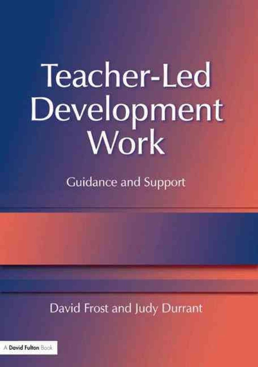 Teacher-Led Development Work: Guidance and Support by Judy Durrant (English) Pap
