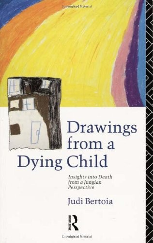 DRAWINGS FROM A DYING CHILD: INSIGHTS INTO DEATH FROM A By Judi Bertoia *VG+*