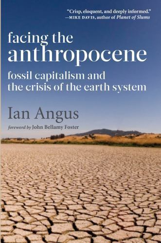 Facing the Anthropocene: Fossil Capitalism and the Crisis of the Earth System b