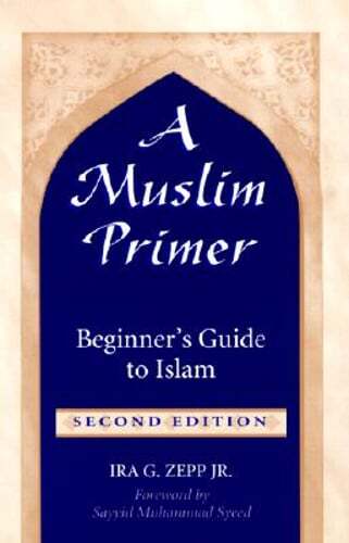 A Muslim Primer: A Beginner’s Guide to Islam by Ira G Zepp: Used