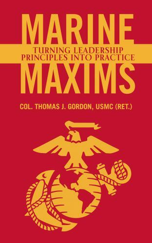 Marine Maxims: Turning Leadership Principles into Practice (Scarlet & Gold Pro..