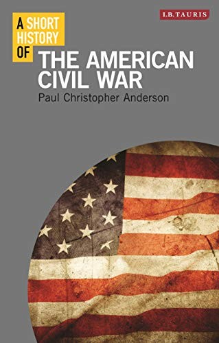 A Short History of the American Civil War (I.B.Tauris Short Hist