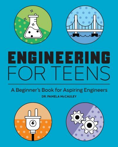 Engineering for Teens: A Beginner’s Boo… 9781647396534 by McCauley PhD, Pamela