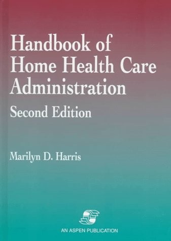 Handbook of Home Health Care Administration: .