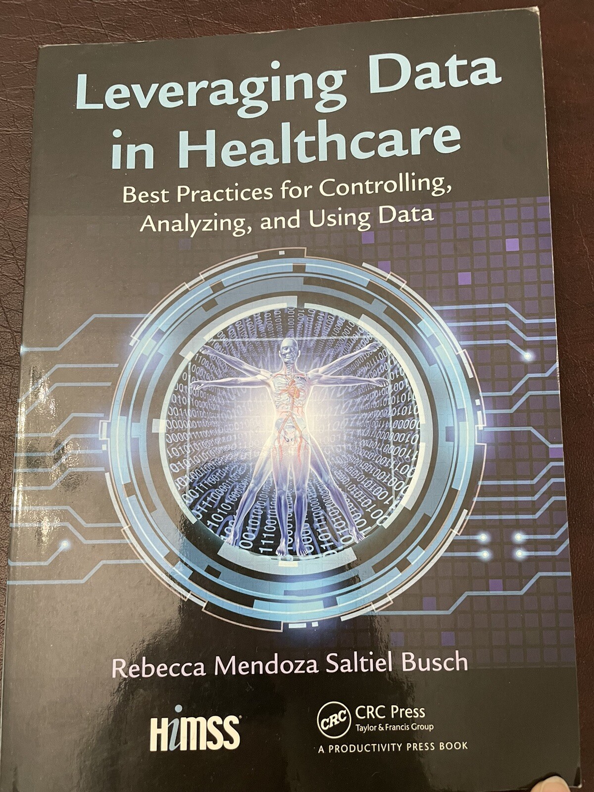 HIMSS Book Ser.: Leveraging Data in Healthcare : Best Practices for Controlling,