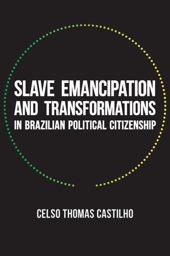 Pitt Latin American Ser.: Slave Emancipation and Transformations in Brazilian…
