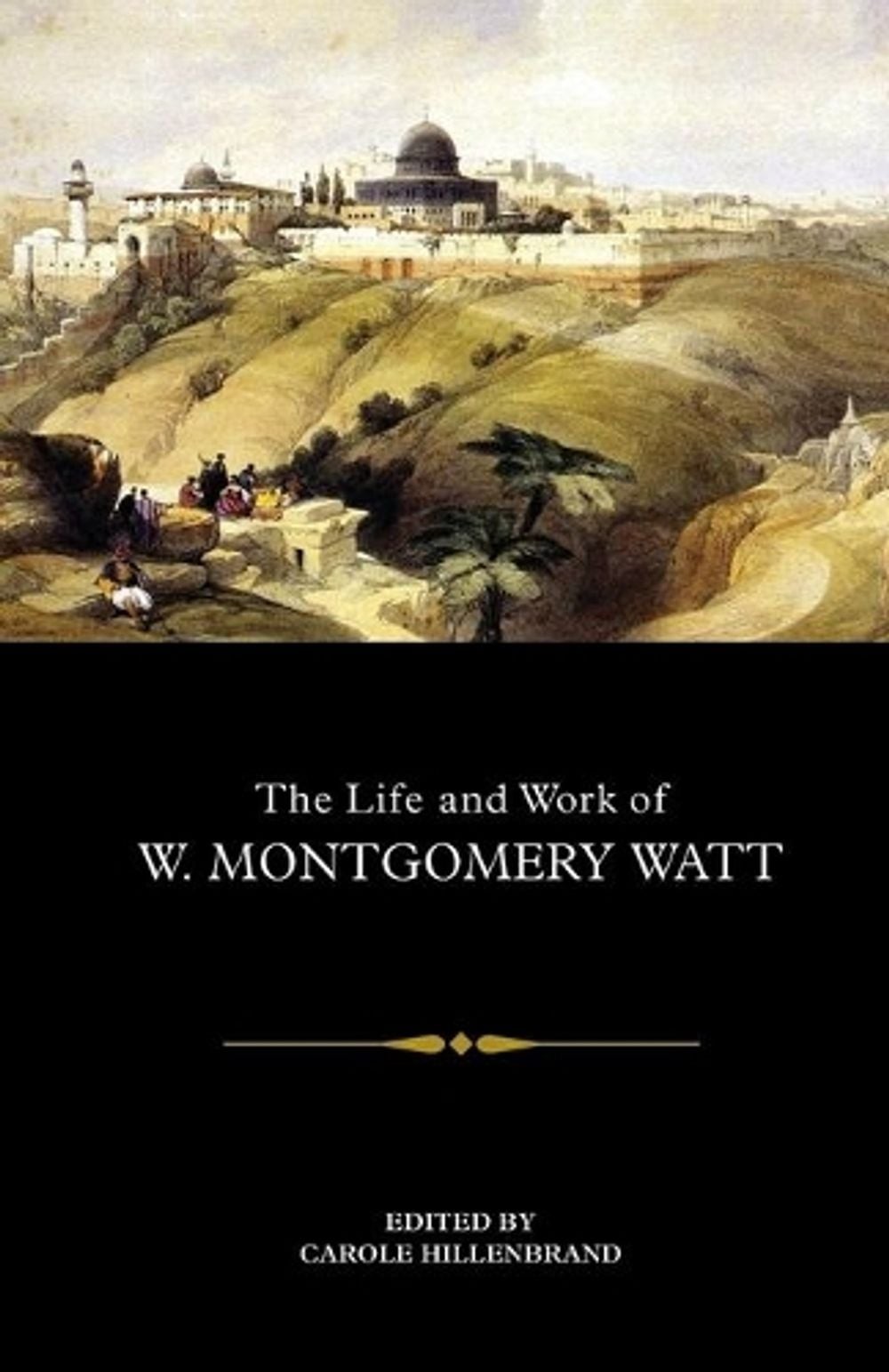 The Life and Work of W. Montgomery Watt by Carole Hillenbrand (English) Paperbac