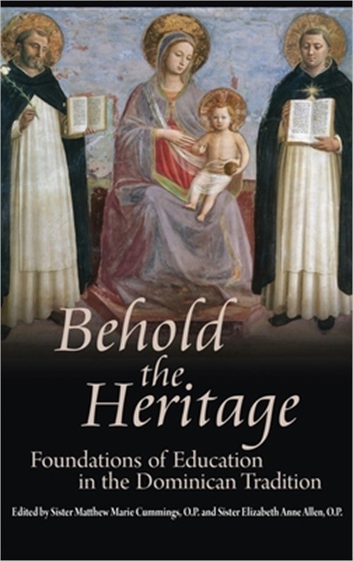 Behold the Heritage: Foundations of Education in the Dominican Tradition (Hardba