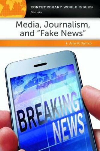 Media, Journalism, and Fake News: A Reference Handbook by Amy M Damico: New