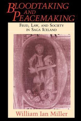 Bloodtaking and Peacemaking: Feud, Law, and Society in Saga Iceland, Miller, Wil