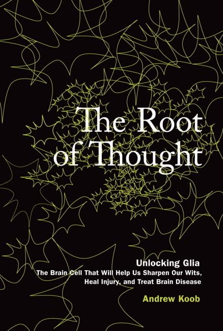 The Root of Thought: Unlocking Glia–the Brain Cell That Will Help Us Sharpe…