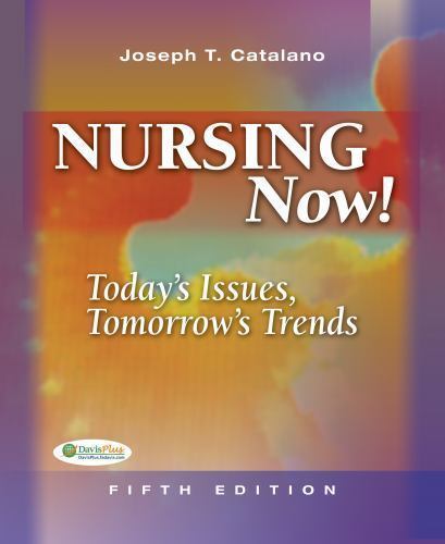 Nursing Now! : Today’s Issues, Tomorrow’s Trends by Joseph T. Catalano (2008,…