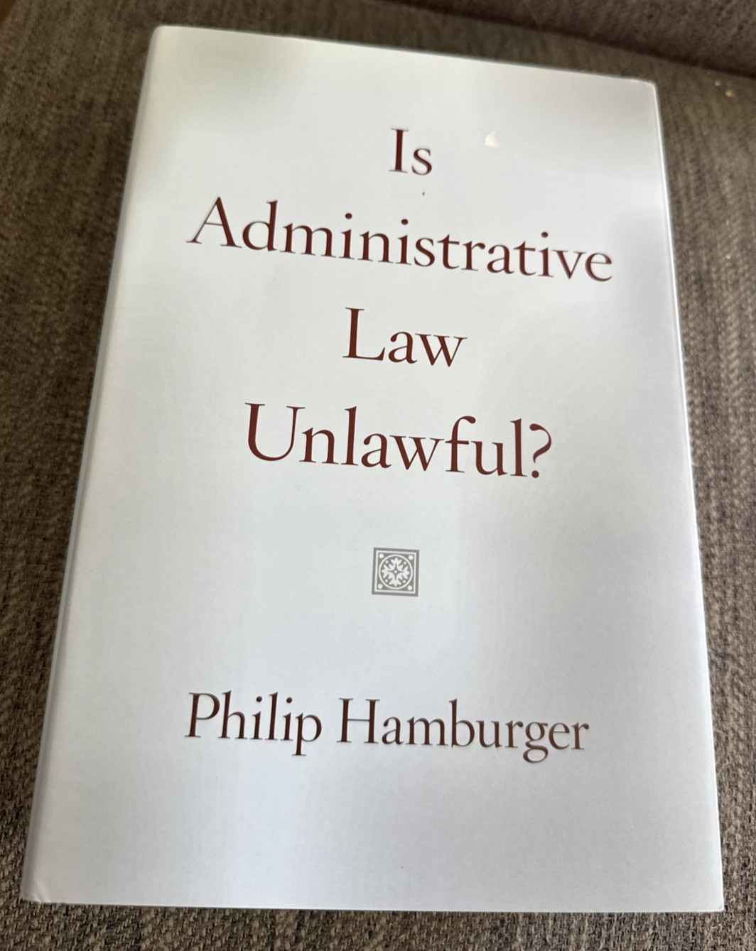 IS ADMINISTRATIVE LAW UNLAWFUL Philip Hamburger HC VG University of Chicago Pres