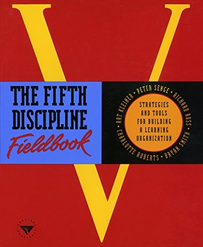 The Fifth Discipline Fieldbook: Strategies and Tools for Building a Learning Or