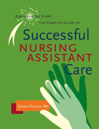 COMPLETE GUIDE TO SUCCESSFUL NURSING ASSISTANT CARE: REACH By Diana Dugan *Mint*