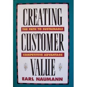 Creating Customer Value: The Path to Sustainable Competitive Advantage