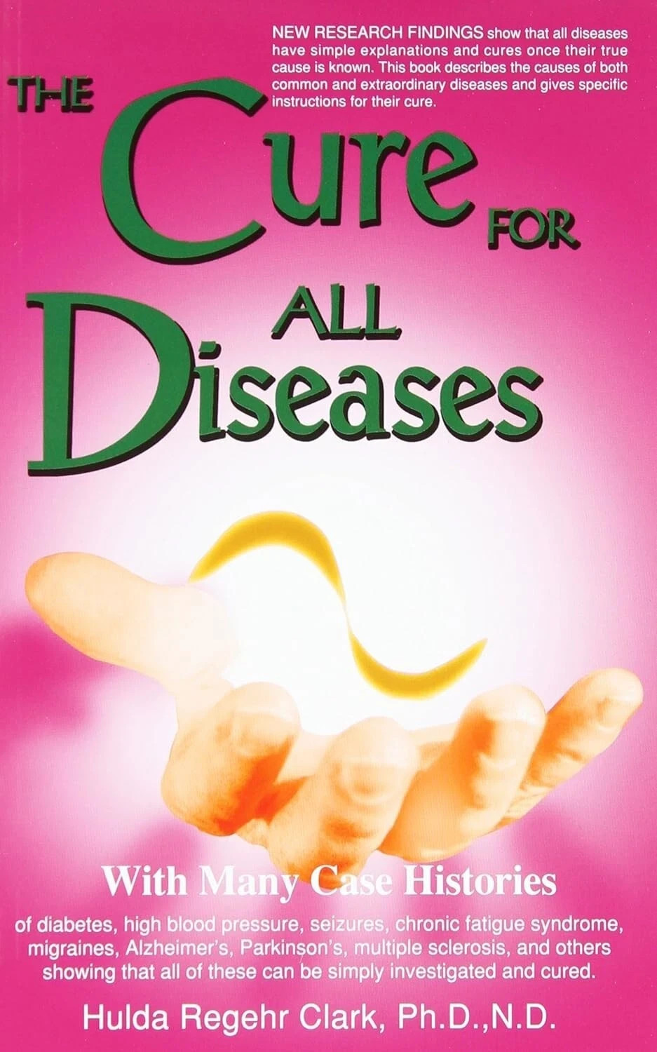 Cure for All Diseases : – With Many Case Histories by Hulda Regehr Clark New ?
