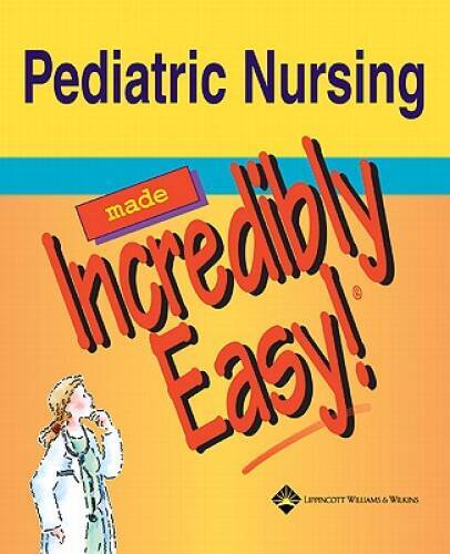 Pediatric Nursing Made Incredibly Easy! (Incredibly Easy! SeriesÂ®) – GOOD