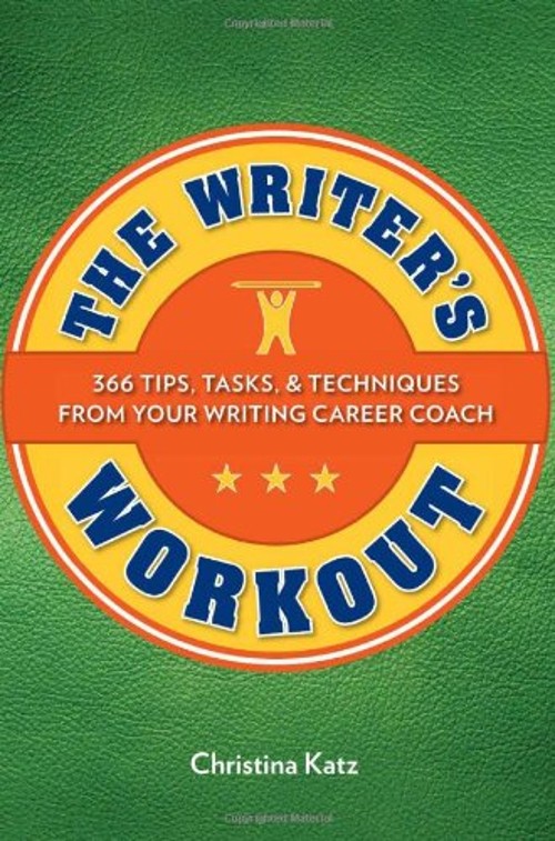 The Writer’s Workout : 366 Tips, Tasks, and Techniques from Your