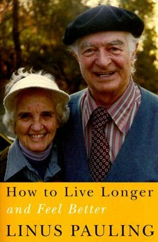 How to Live Longer and Feel Better by Linus Pauling: New