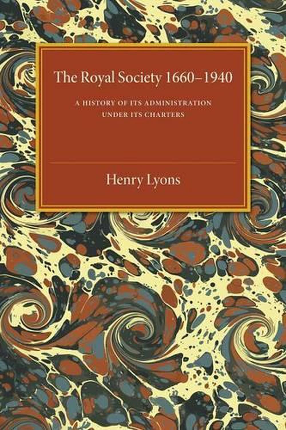 The Royal Society, 16601940: A History of its Administration under its Charters