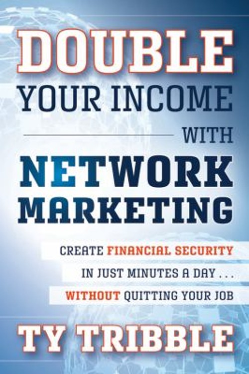 Double Your Income with Network Marketing : Create Financial Secu