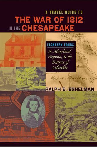 A Travel Guide to the War of 1812 in the Chesapeake: Eighteen Tours in Maryland