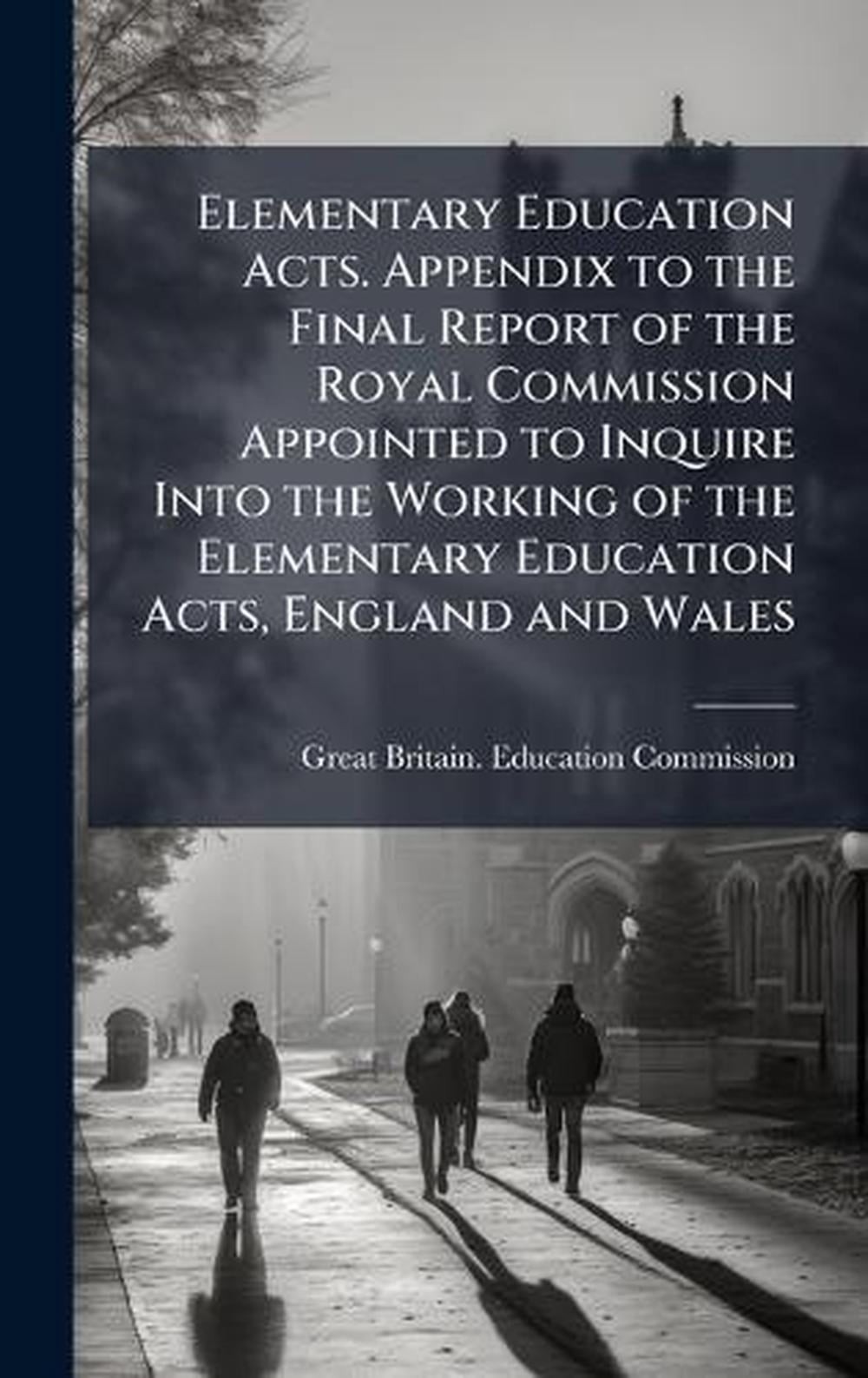 Elementary Education Acts. Appendix to the Final Report of the Royal Commission