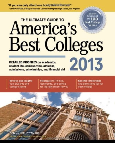 THE ULTIMATE GUIDE TO AMERICA’S BEST COLLEGES 2013 By Gen Tanabe & Kelly Tanabe