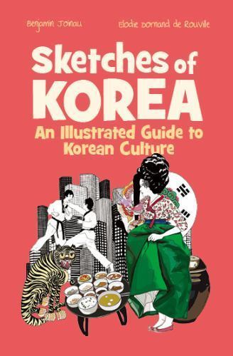 Sketches of Korea: An illustrated Guide to Korean Culture, Joinau, Benjamin and,