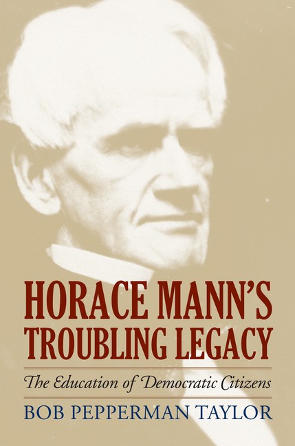 Horace Mann’s Troubling Legacy: The Education Of Democratic Citizens
