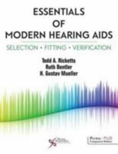 Essentials of Modern Hearing Aids: Selection, Fitting, and Verification, Todd A.