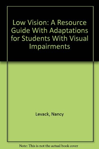 LOW VISION: A RESOURCE GUIDE WITH ADAPTATIONS FOR STUDENTS By Nancy Levack