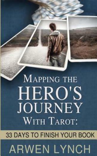 Mapping The Hero’s Journey With Tarot: 33 Days To Finish Your Book