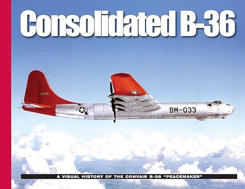 Consolidated B-36: A Visual History of the Convair B-36 “Peace…