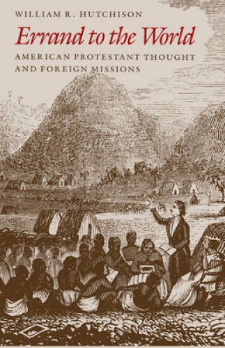 Errand to the World: American Protestant Thought and Foreign Missions – GOOD